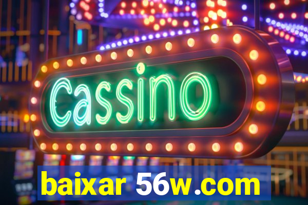 baixar 56w.com