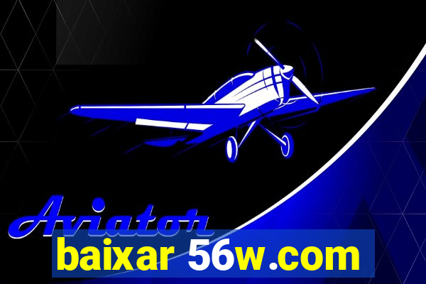 baixar 56w.com