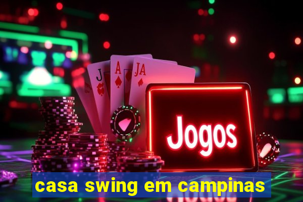 casa swing em campinas