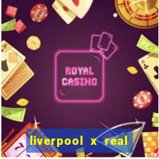 liverpool x real madrid ao vivo futemax