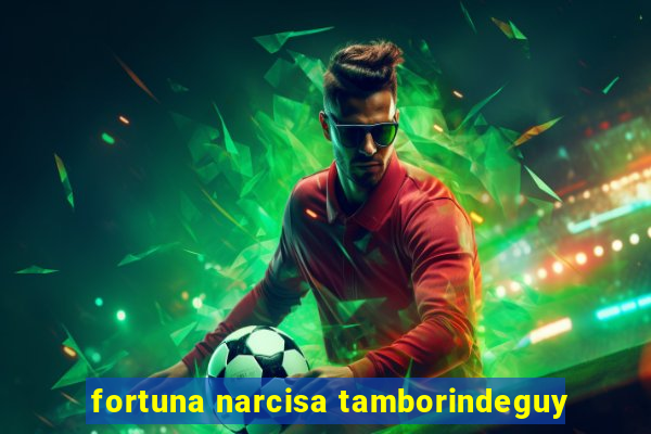 fortuna narcisa tamborindeguy