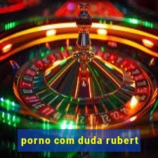 porno com duda rubert