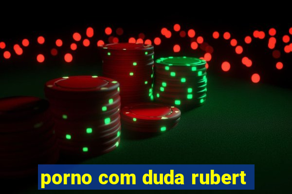 porno com duda rubert