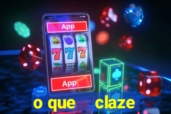 o que    claze