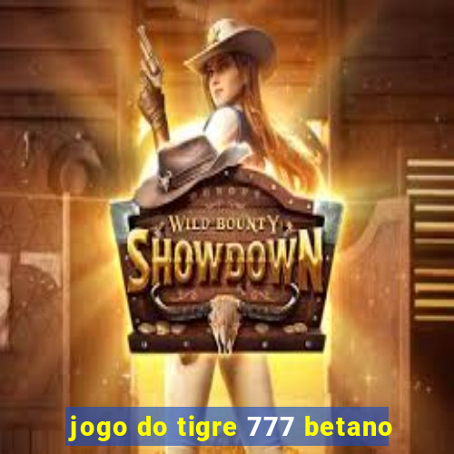 jogo do tigre 777 betano