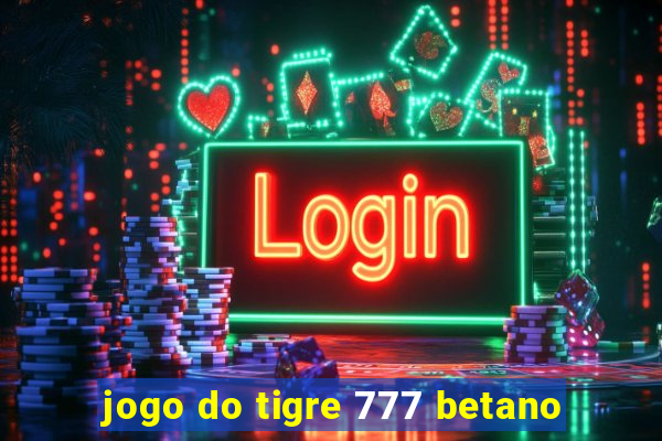 jogo do tigre 777 betano