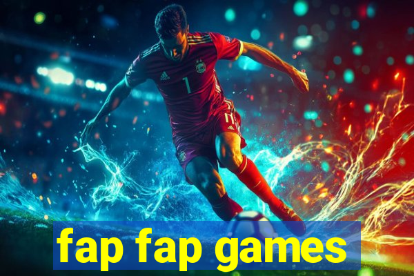 fap fap games