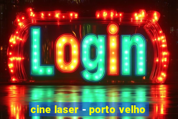 cine laser - porto velho