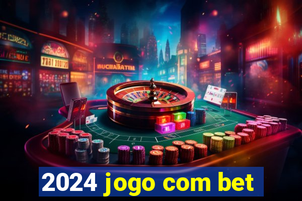 2024 jogo com bet