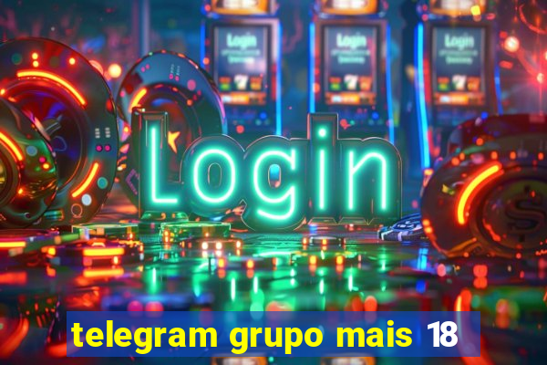 telegram grupo mais 18