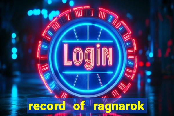 record of ragnarok 3 temporada online dublado