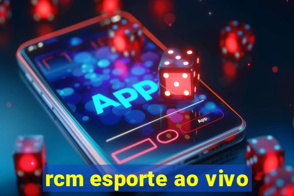 rcm esporte ao vivo