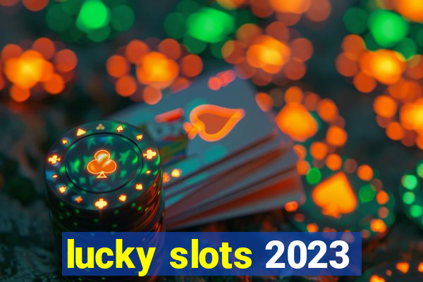 lucky slots 2023