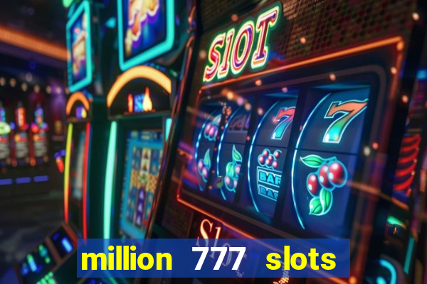 million 777 slots paga mesmo