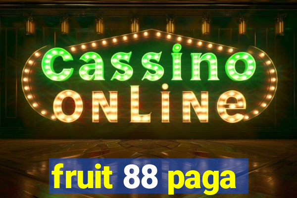 fruit 88 paga