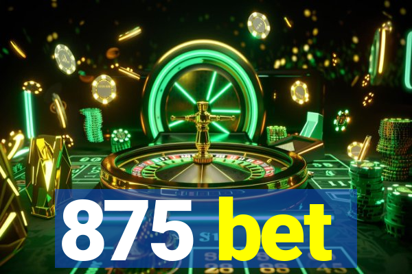 875 bet