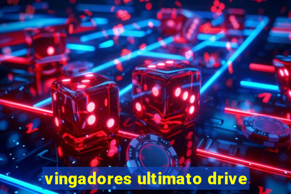 vingadores ultimato drive