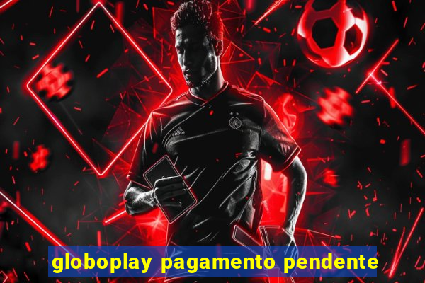 globoplay pagamento pendente