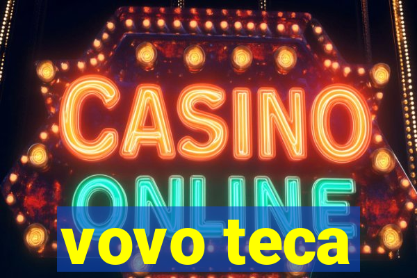 vovo teca