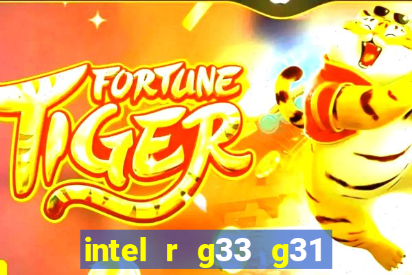 intel r g33 g31 express chipset family roda quais jogos