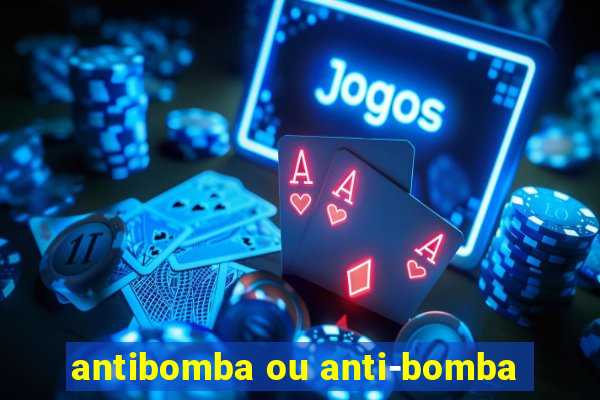 antibomba ou anti-bomba