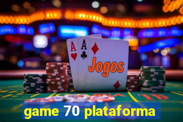 game 70 plataforma