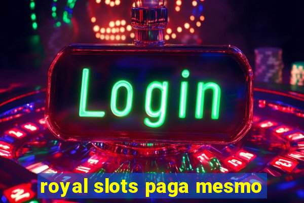 royal slots paga mesmo