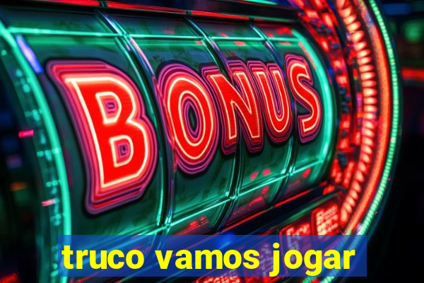 truco vamos jogar