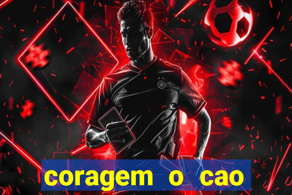 coragem o cao covarde assistir