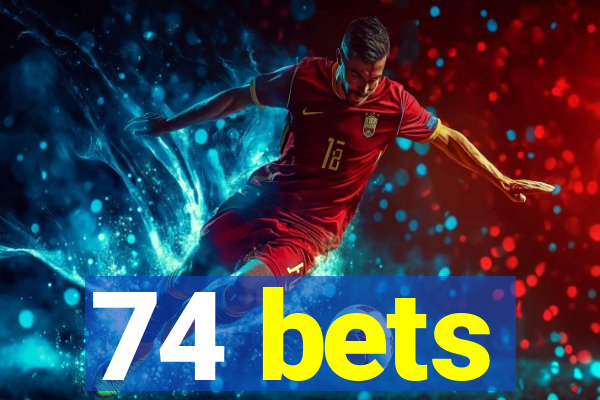 74 bets