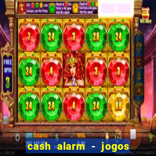 cash alarm - jogos e prêmios