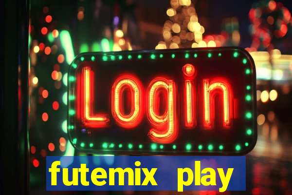 futemix play futebol ao vivo