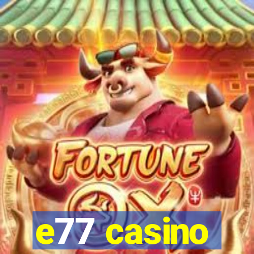 e77 casino