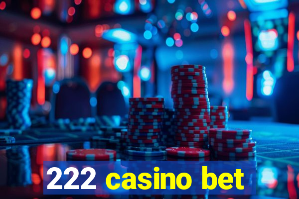 222 casino bet