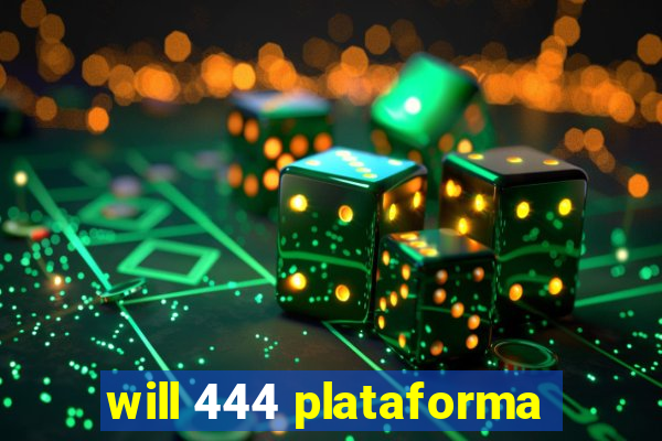 will 444 plataforma