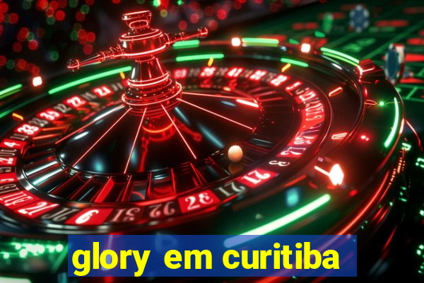 glory em curitiba