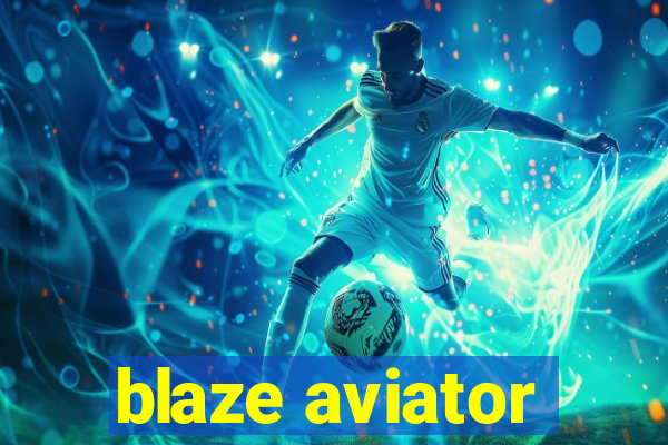 blaze aviator