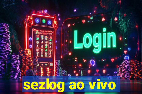 sezlog ao vivo