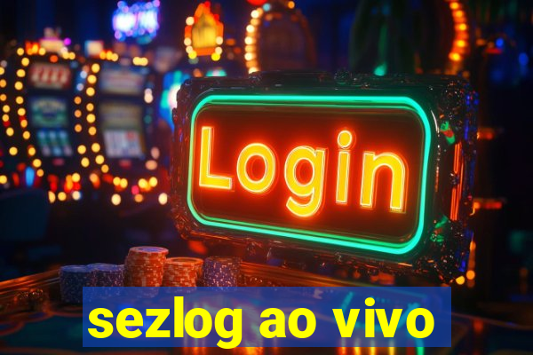 sezlog ao vivo