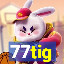 77tig