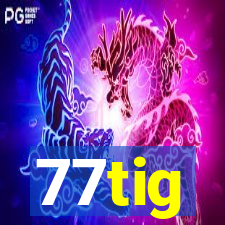 77tig