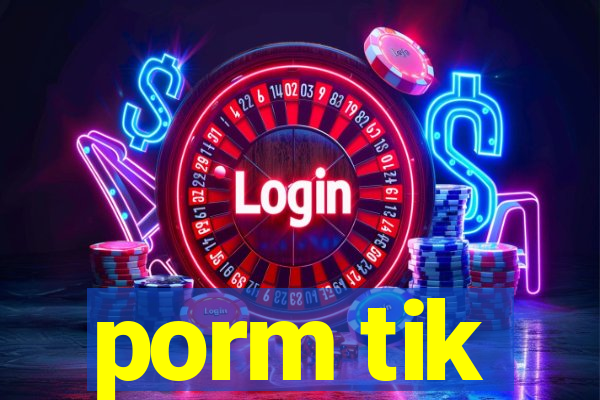 porm tik