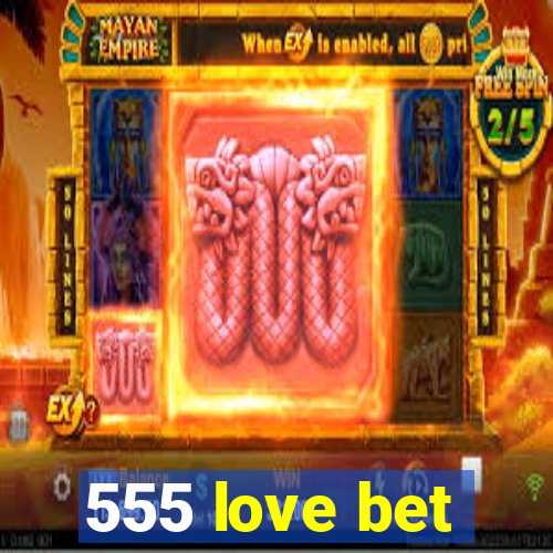 555 love bet