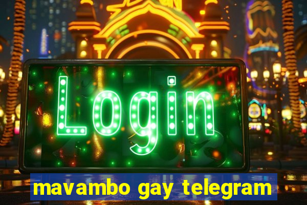 mavambo gay telegram