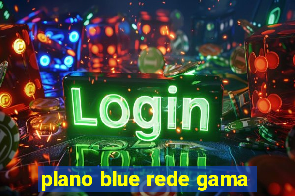 plano blue rede gama