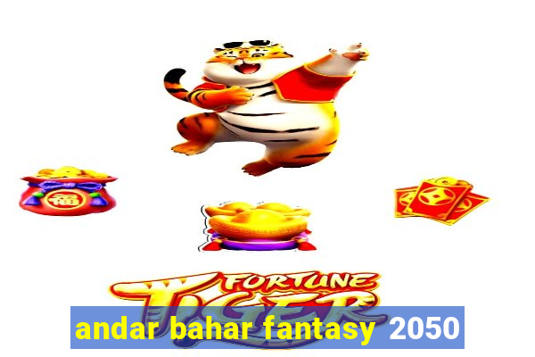 andar bahar fantasy 2050