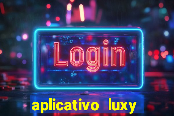 aplicativo luxy como funciona