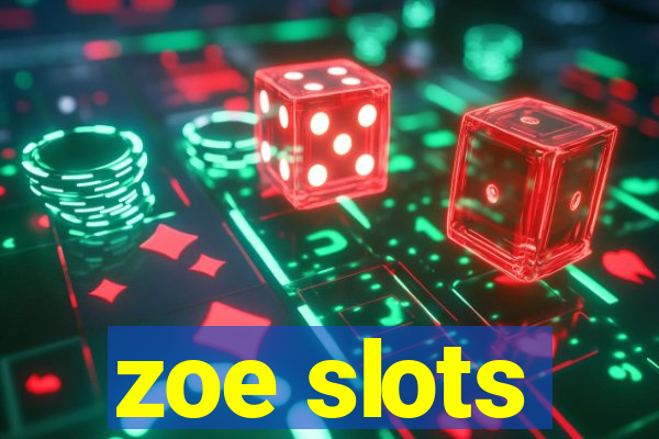 zoe slots