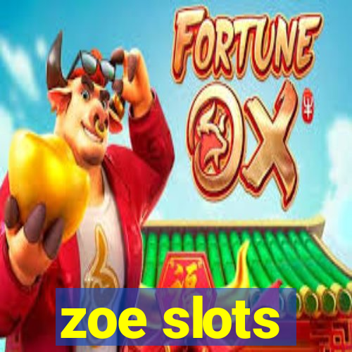 zoe slots