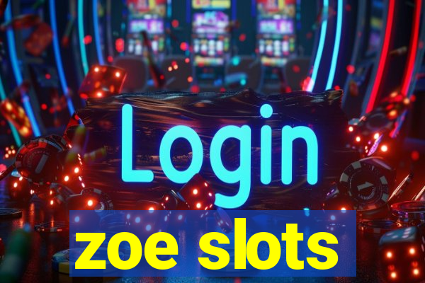 zoe slots